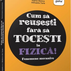 Cum sa reusesti fara sa tocesti la fizica! Fenomene mecanice