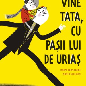 Vine tata, cu pasii lui de urias / Nadine Brun-Cosme