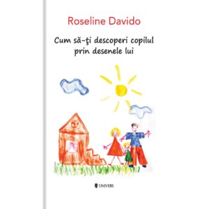 Cum sa-ti decoperi copilul prin desenele lui. R. Davido. UNIVERS.