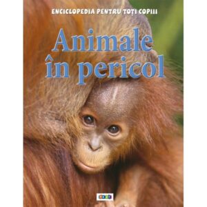 Enciclopedia pentru toti copii. Animalele in pericol. 2012