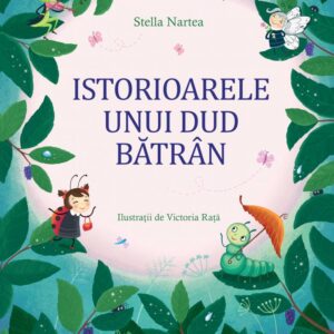 Istorioarele unui dud batrin. Stella Nartea 2017