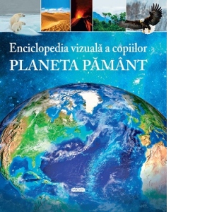 ENCICLOPEDIA VIZUALA A COPIILOR. PLANETA PAMANT. PRUT.