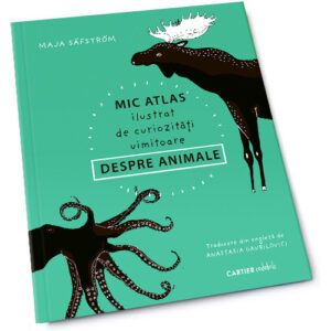 MIC ATLAS "Ilustrat cu curiozitati uimitoare DESPRE ANIMALE"  (M. Safstrom)CARTIER