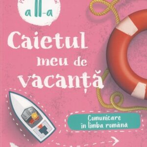 Caietul meu de vacanta. Comunicare in limba romana. Clasa a 2-a