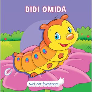 Mici, dar folositoare. Didi Omida. /cartonat/. PRUT.
