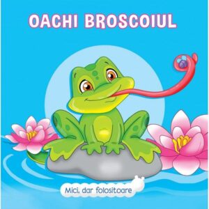 Mici, dar folositoare. Oachio Broscoiul. /cartonat/. PRUT.