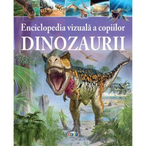 Enciclopedia vizuala a copiilor.Dinozaurii.2017