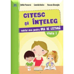 CAIET LECTURA CL I (CITESC SI INTELEG- CAIETUL MEU PENTRU ORA DE LECTURA)